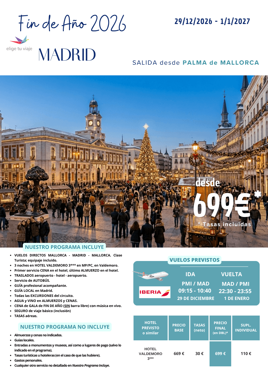 FIN DE AÑO 2026 en MADRID (29/12/2026 a 1/1/2027) desde PALMA DE MALLORCA. Incluye: VUELOS DIRECTOS MALLORCA - MADRID - MALLORCA (clase Turista; equipaje incluido); 3 noches en HOTEL VALDEMORO 3*** en MP/PC, en Valdemoro; primer servicio CENA en el hotel, último ALMUERZO en el hotel; TRASLADOS aeropuerto - hotel - aeropuerto; servicio de AUTOBÚS; GUÍA profesional acompañante; GUÍA LOCAL en Madrid; todas las EXCURSIONES del circuito; AGUA y VINO en ALMUERZOS y CENAS; CENA de GALA de FIN DE AÑO (SIN barra libre) con música en vivo; SEGURO de viaje básico (inclusión) y TASAS aéreas, para agencias de viaje con ELIGE TU VIAJE.